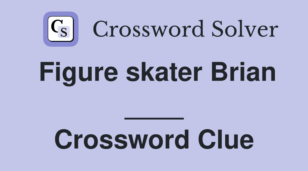 Figure skater Brian ____ Crossword Clue