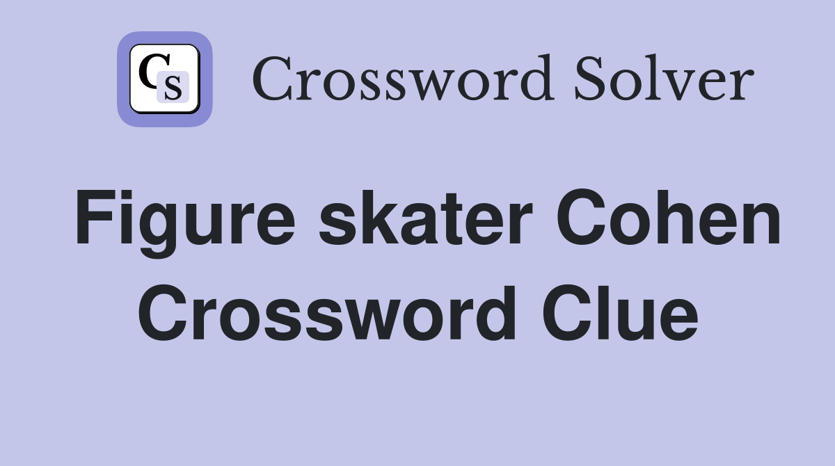 Figure skater Cohen Crossword Clue