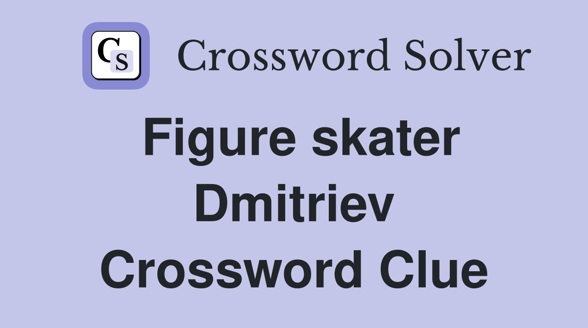Figure skater Dmitriev Crossword Clue