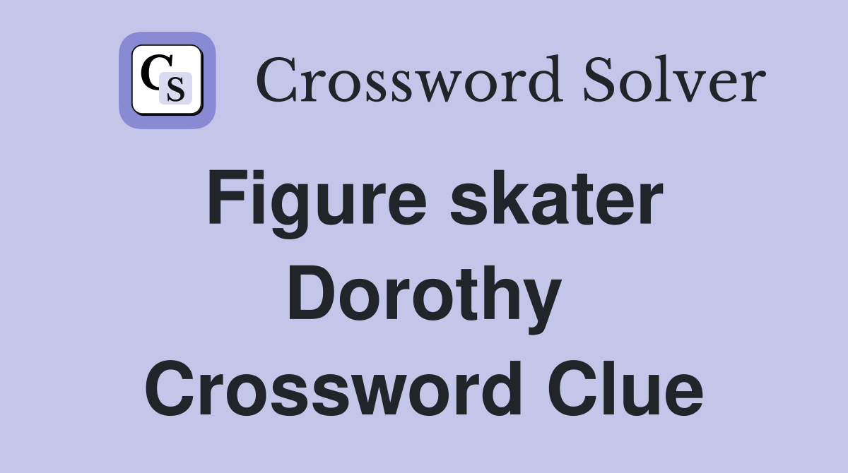 Figure skater Dorothy Crossword Clue