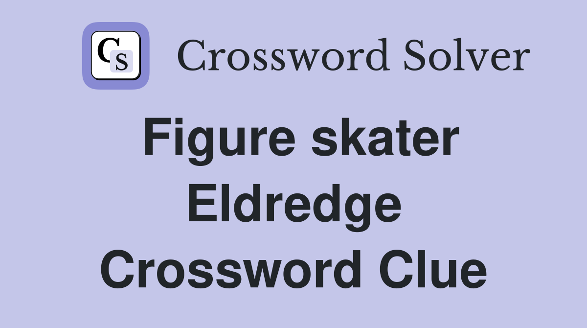 Figure skater Eldredge Crossword Clue