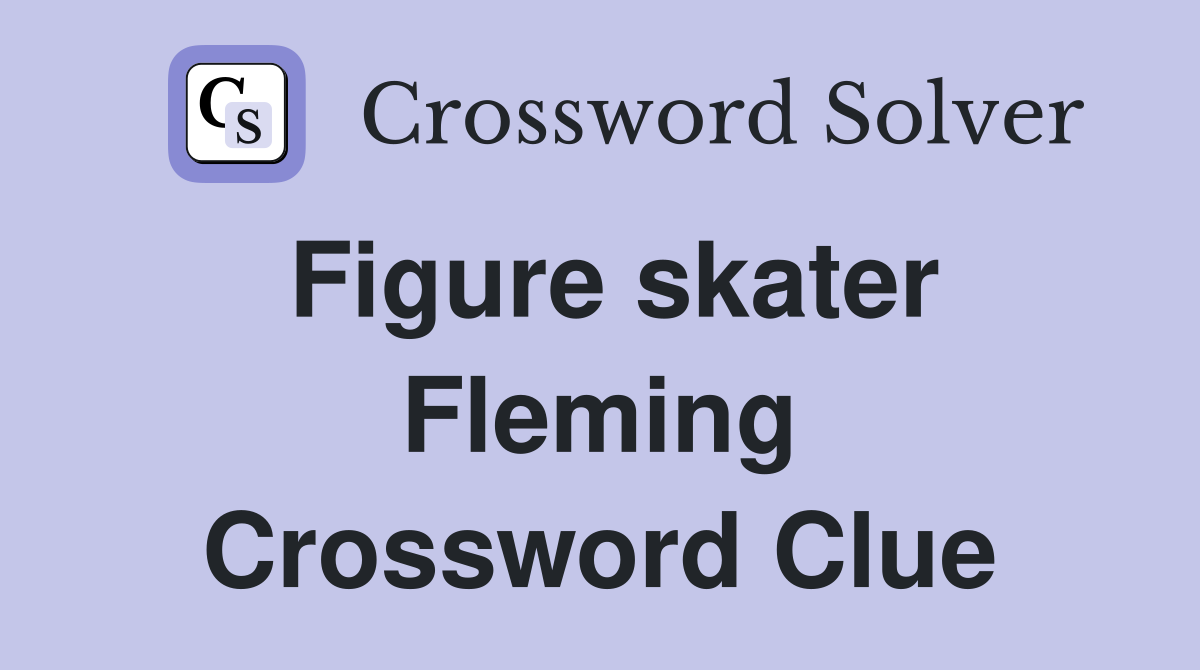 Figure skater Fleming Crossword Clue