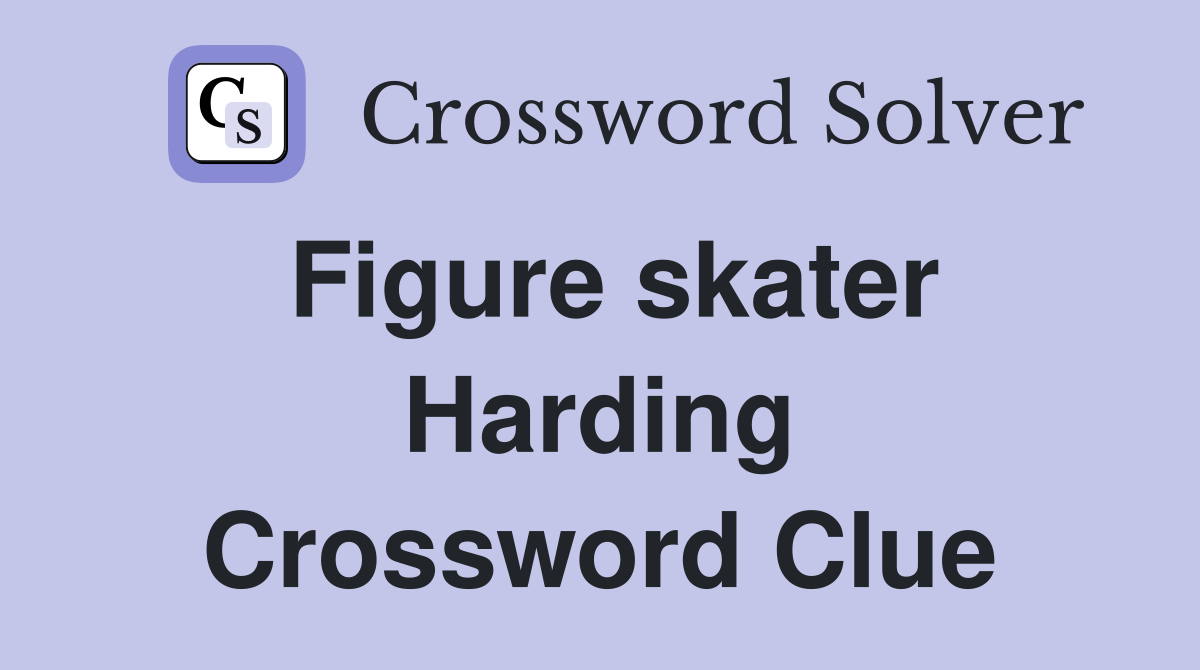 Figure skater Harding Crossword Clue