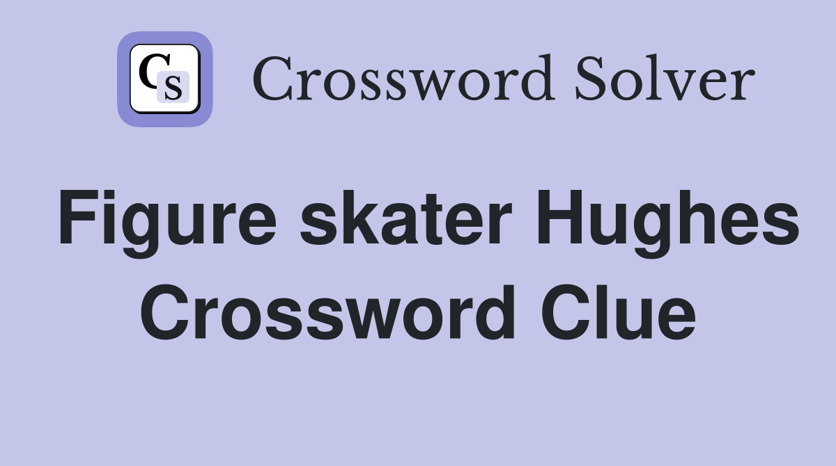 Figure skater Hughes Crossword Clue