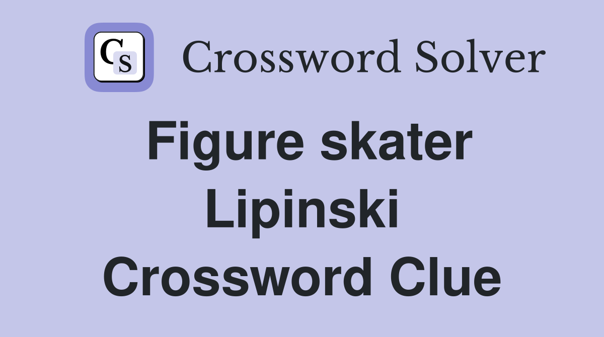 Figure skater Lipinski Crossword Clue