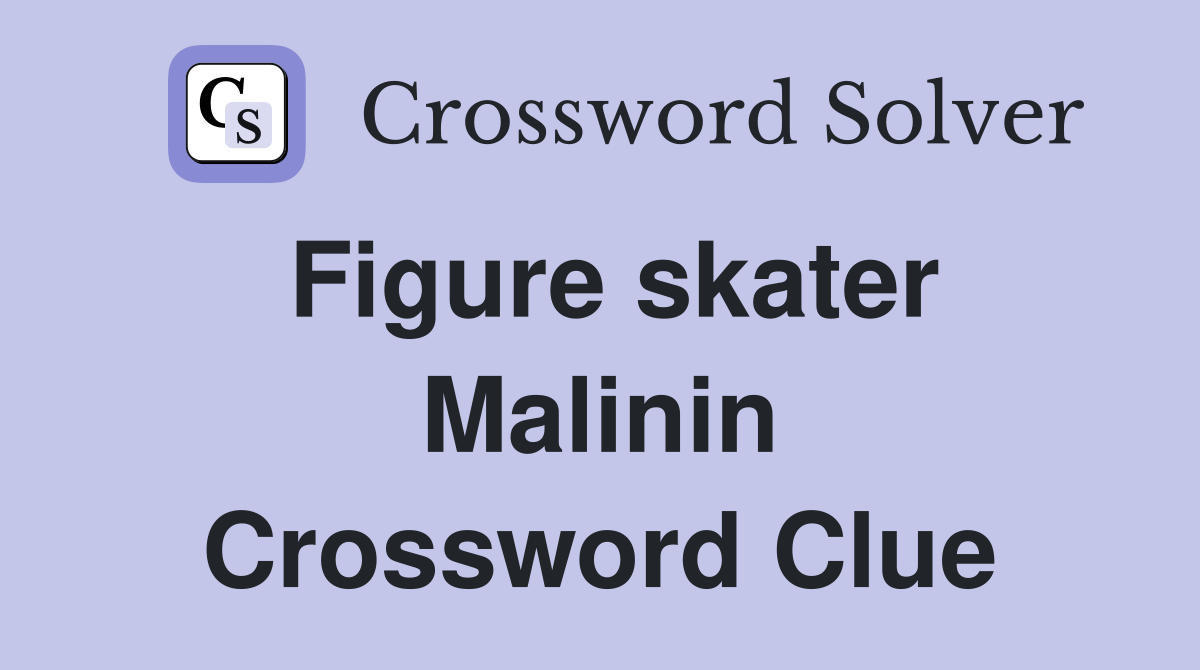 Figure skater Malinin Crossword Clue