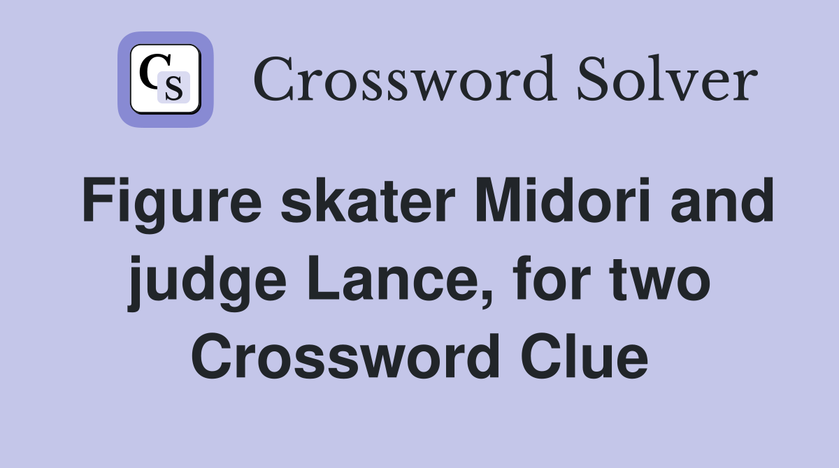 Figure skater Midori and judge Lance, for two Crossword Clue