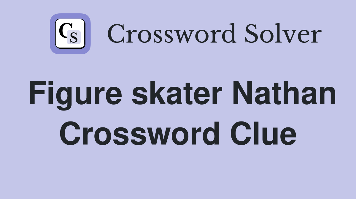 Figure skater Nathan Crossword Clue