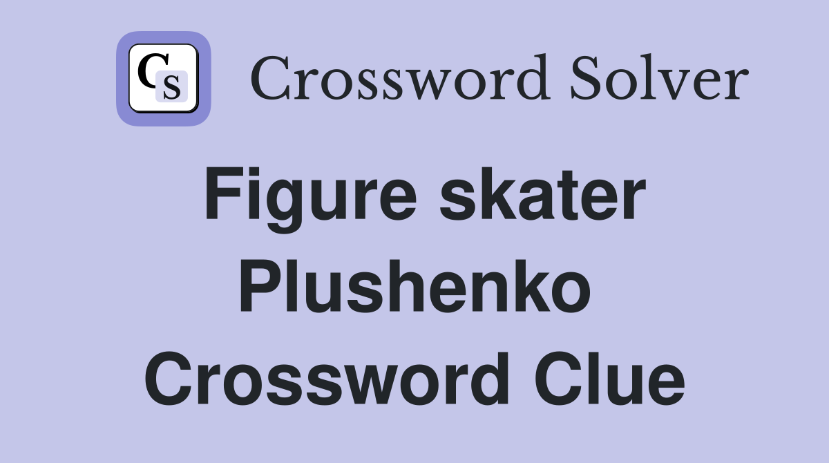 Figure skater Plushenko Crossword Clue