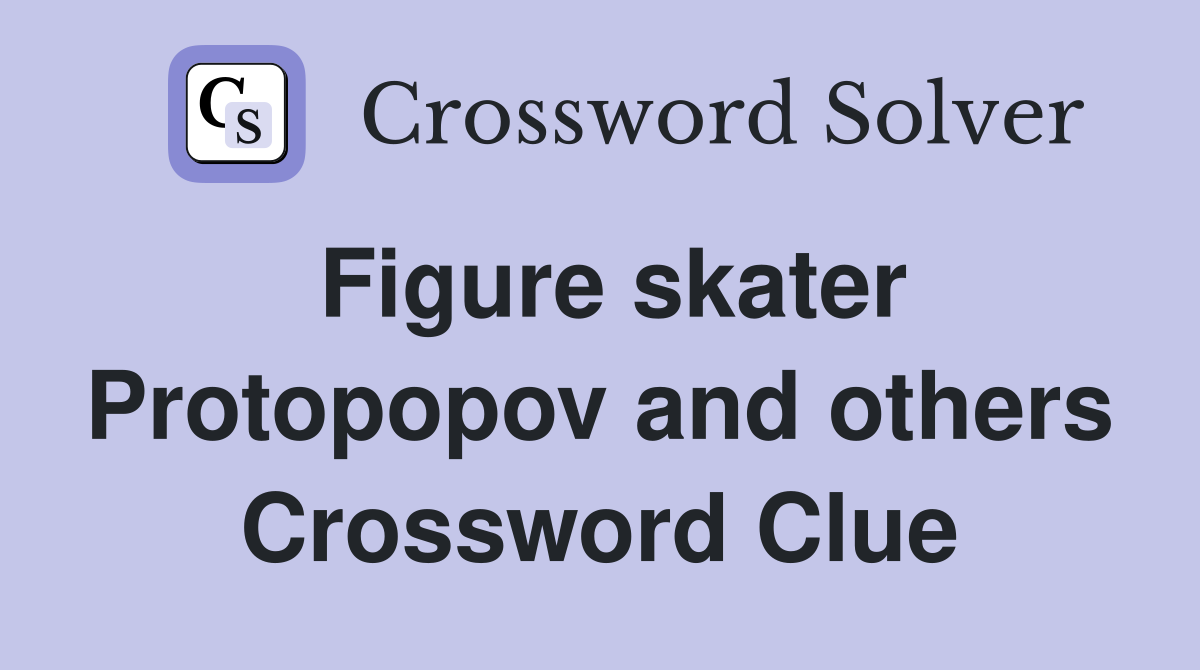 Figure skater Protopopov and others Crossword Clue