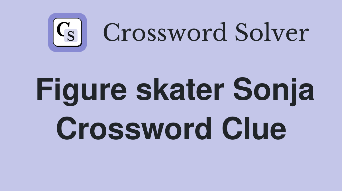 Figure skater Sonja Crossword Clue