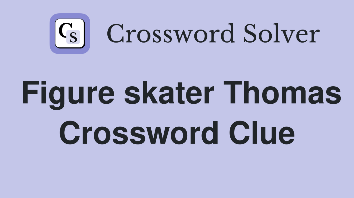 Figure skater Thomas Crossword Clue