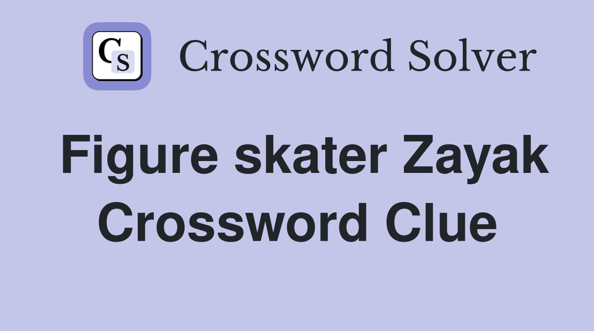 Figure skater Zayak Crossword Clue