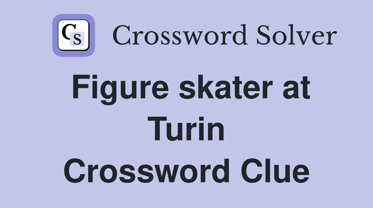 Figure skater at Turin Crossword Clue