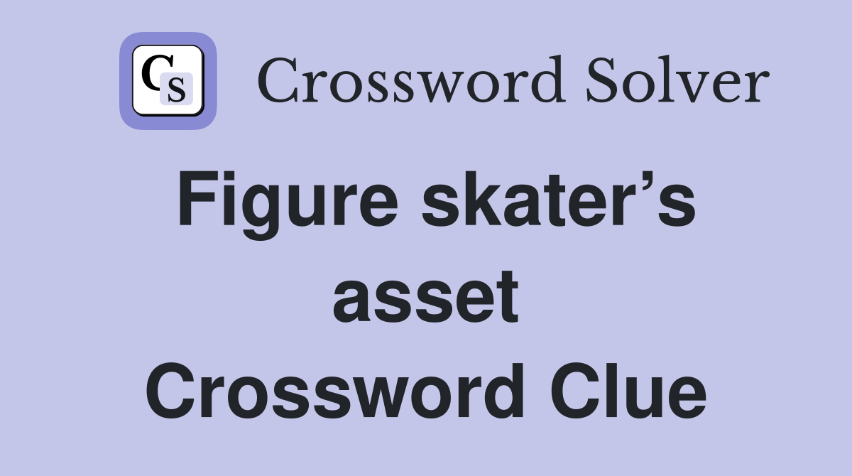 Figure skater’s asset Crossword Clue