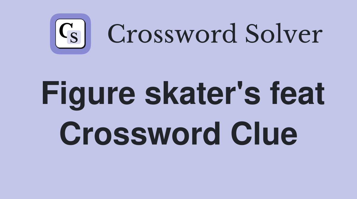 Figure skater's feat Crossword Clue