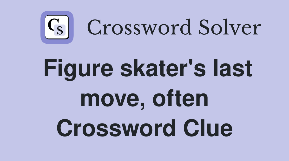 Figure skater's last move, often Crossword Clue