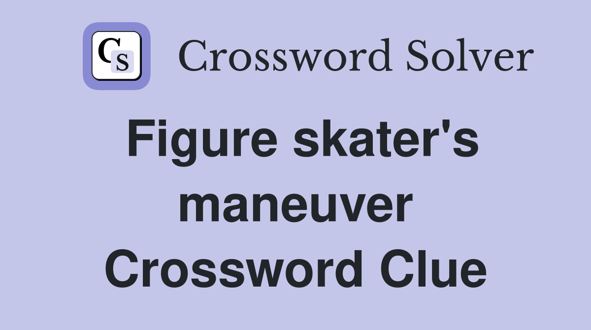 Figure skater's maneuver Crossword Clue