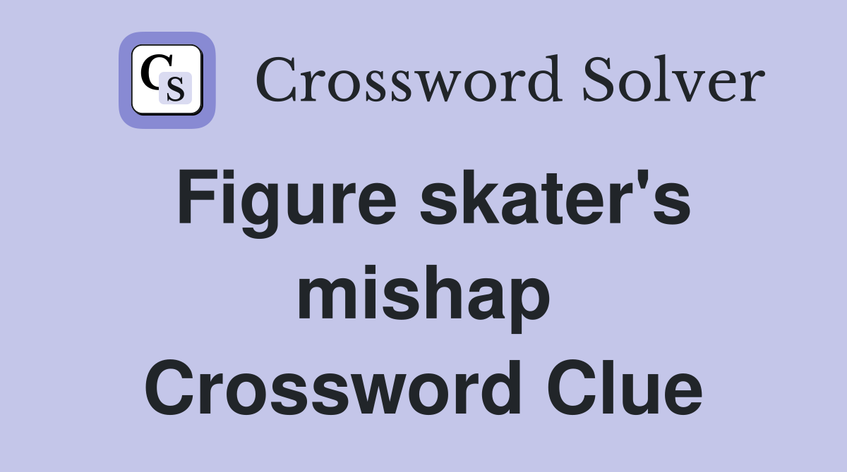 Figure skater's mishap Crossword Clue