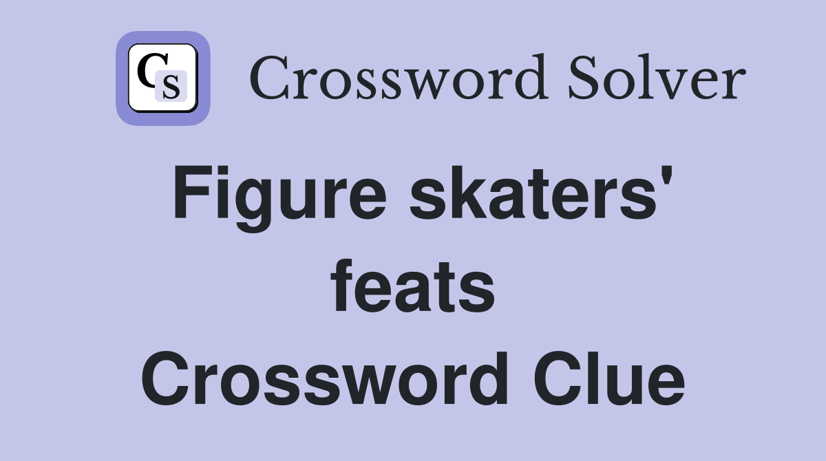 Figure skaters' feats Crossword Clue