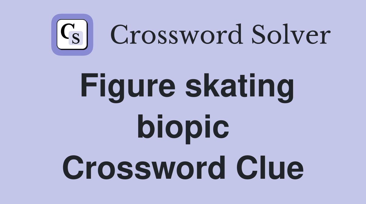 Figure skating biopic Crossword Clue