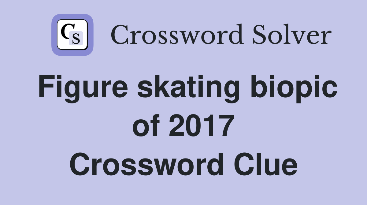 Figure skating biopic of 2017 Crossword Clue