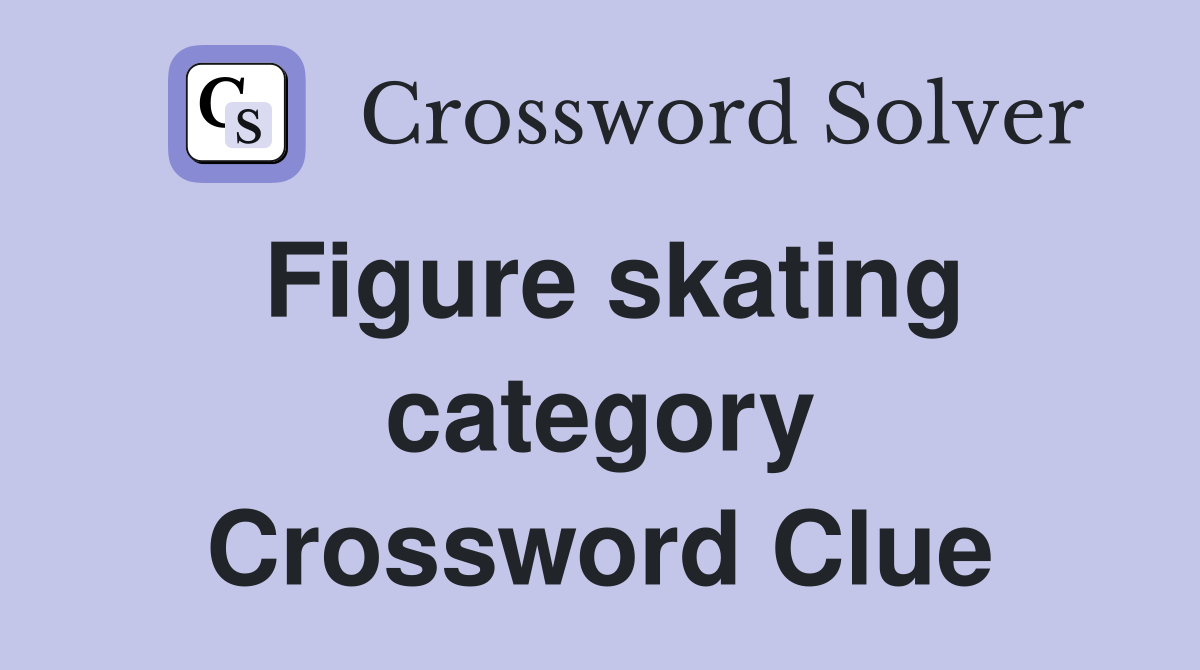 Figure skating category Crossword Clue
