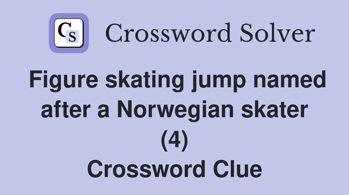 Figure skating jump named after a Norwegian skater (4) Crossword Clue