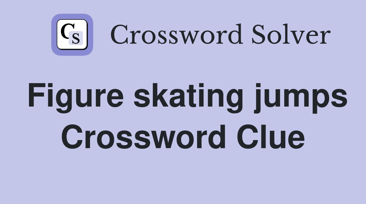 Figure skating jumps Crossword Clue