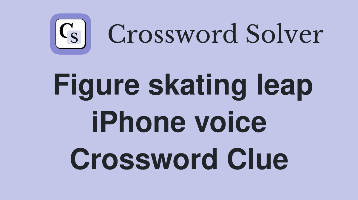 Figure skating leap iPhone voice Crossword Clue