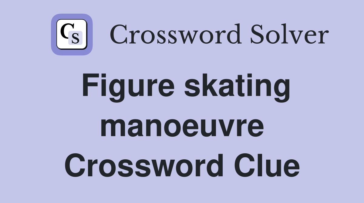 Figure skating manoeuvre Crossword Clue