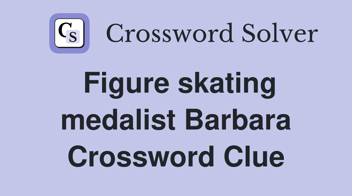Figure skating medalist Barbara Crossword Clue