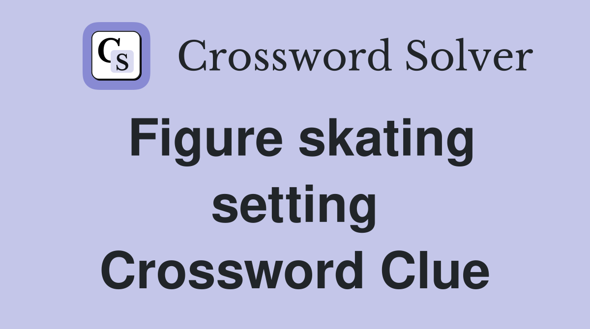 Figure skating setting Crossword Clue