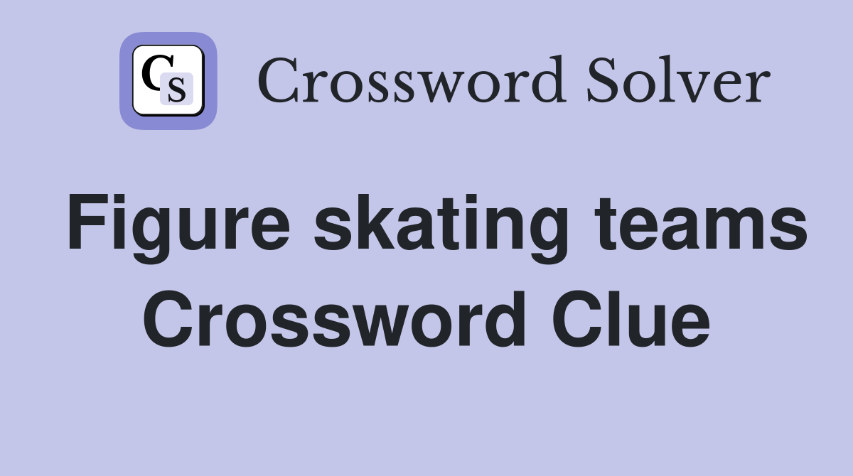 Figure skating teams Crossword Clue