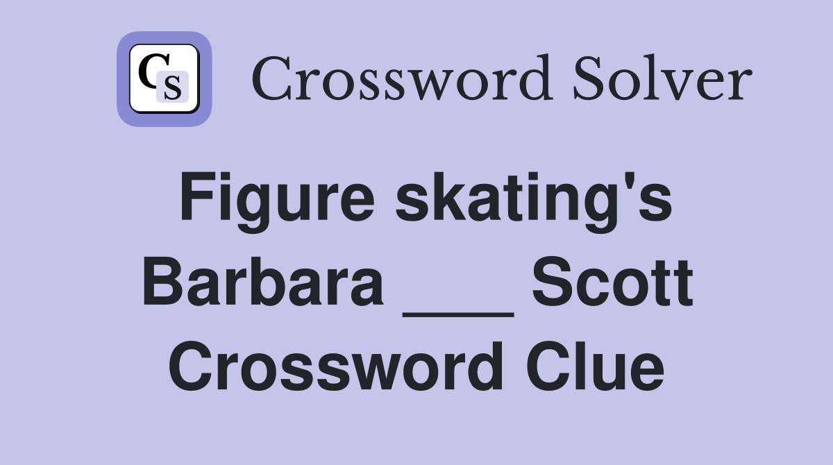 Figure skating's Barbara ___ Scott Crossword Clue