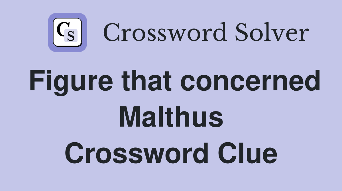 Figure that concerned Malthus Crossword Clue