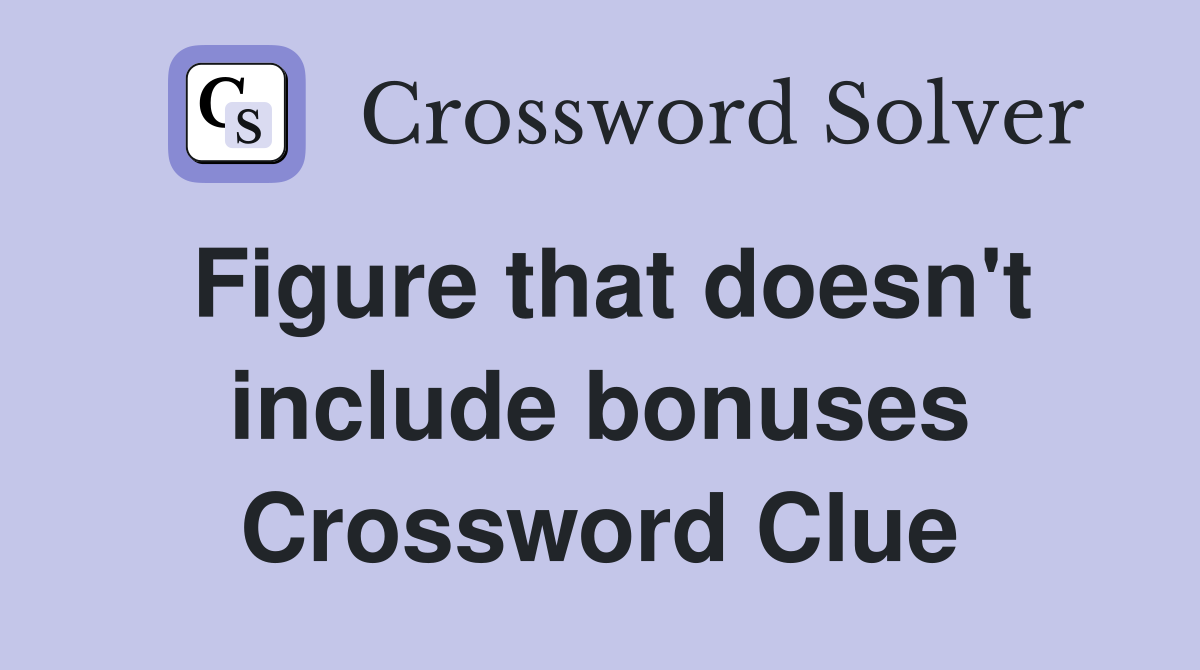 Figure that doesn't include bonuses Crossword Clue