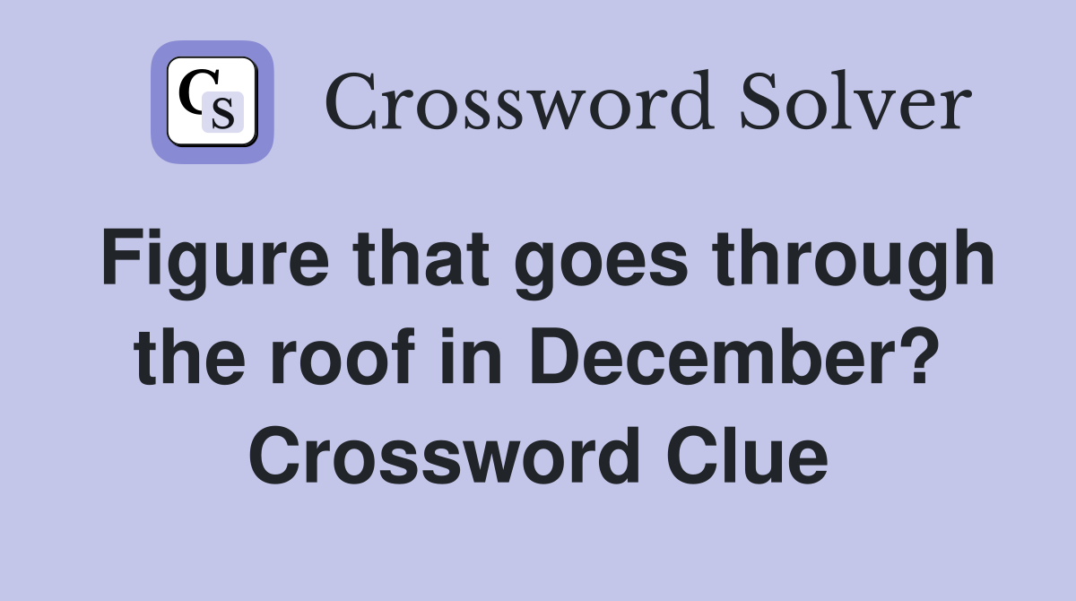 Figure that goes through the roof in December? Crossword Clue