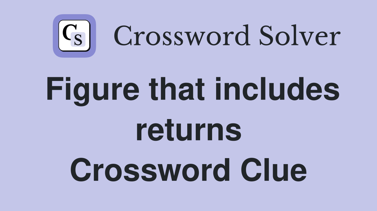 Figure that includes returns Crossword Clue