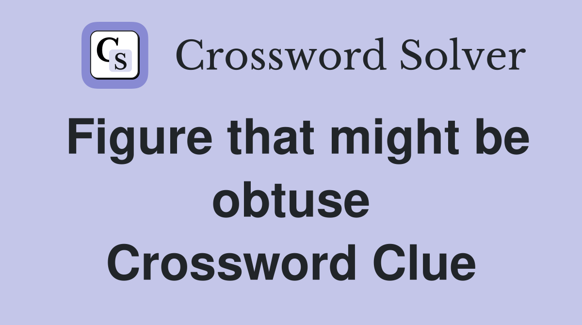 Figure that might be obtuse Crossword Clue