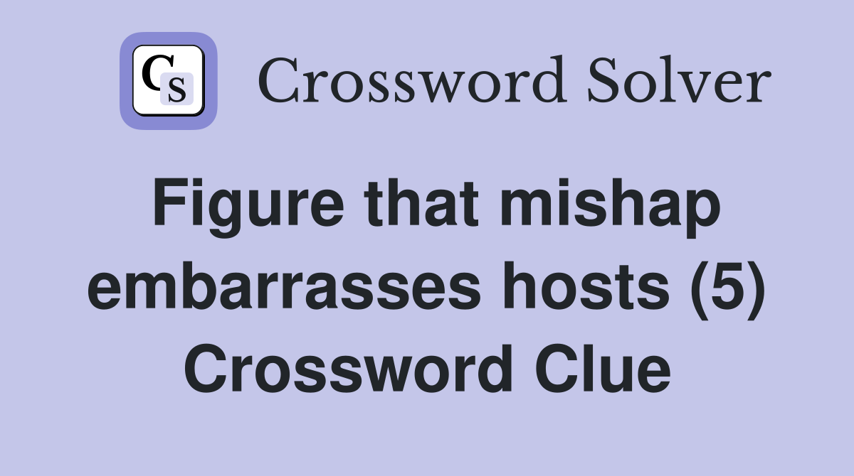 Figure that mishap embarrasses hosts (5) Crossword Clue