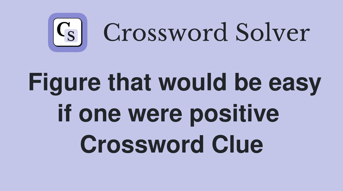 Figure that would be easy if one were positive  Crossword Clue