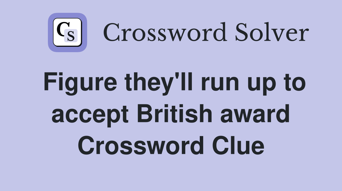 Figure they'll run up to accept British award Crossword Clue
