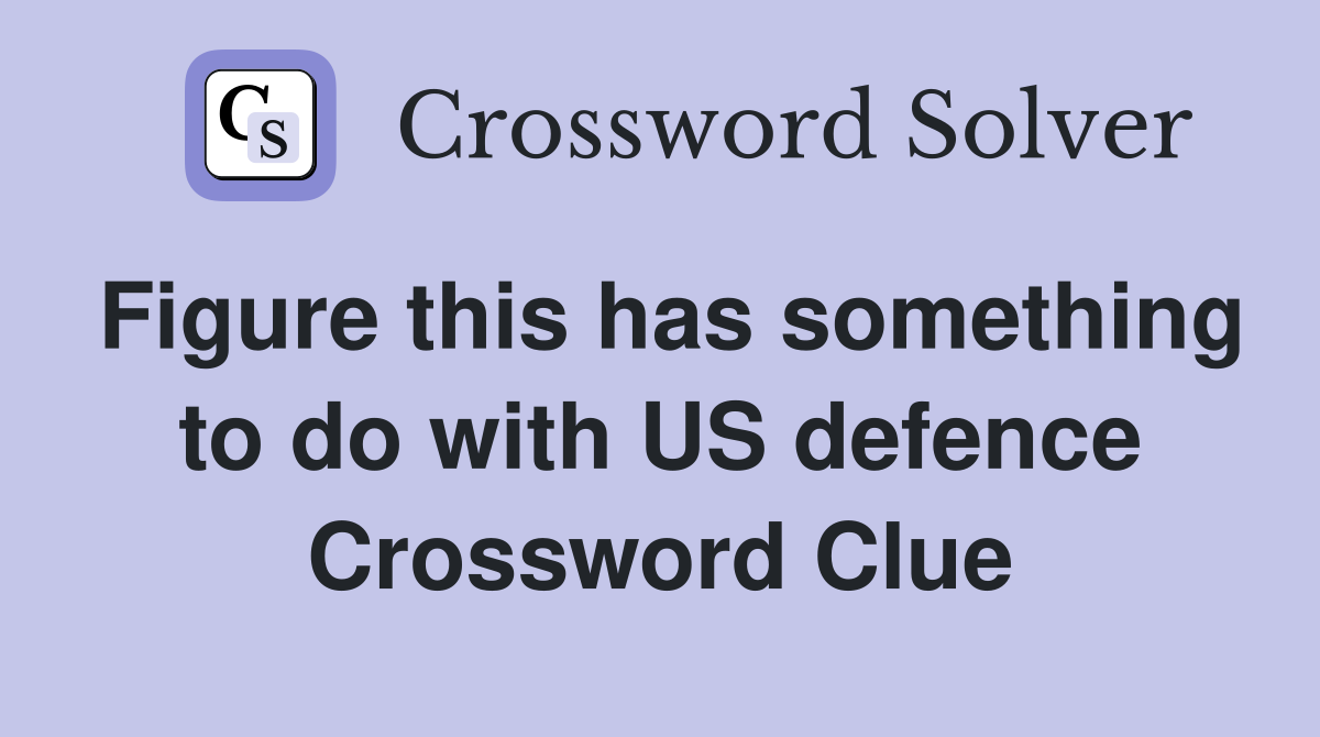 Figure this has something to do with US defence Crossword Clue