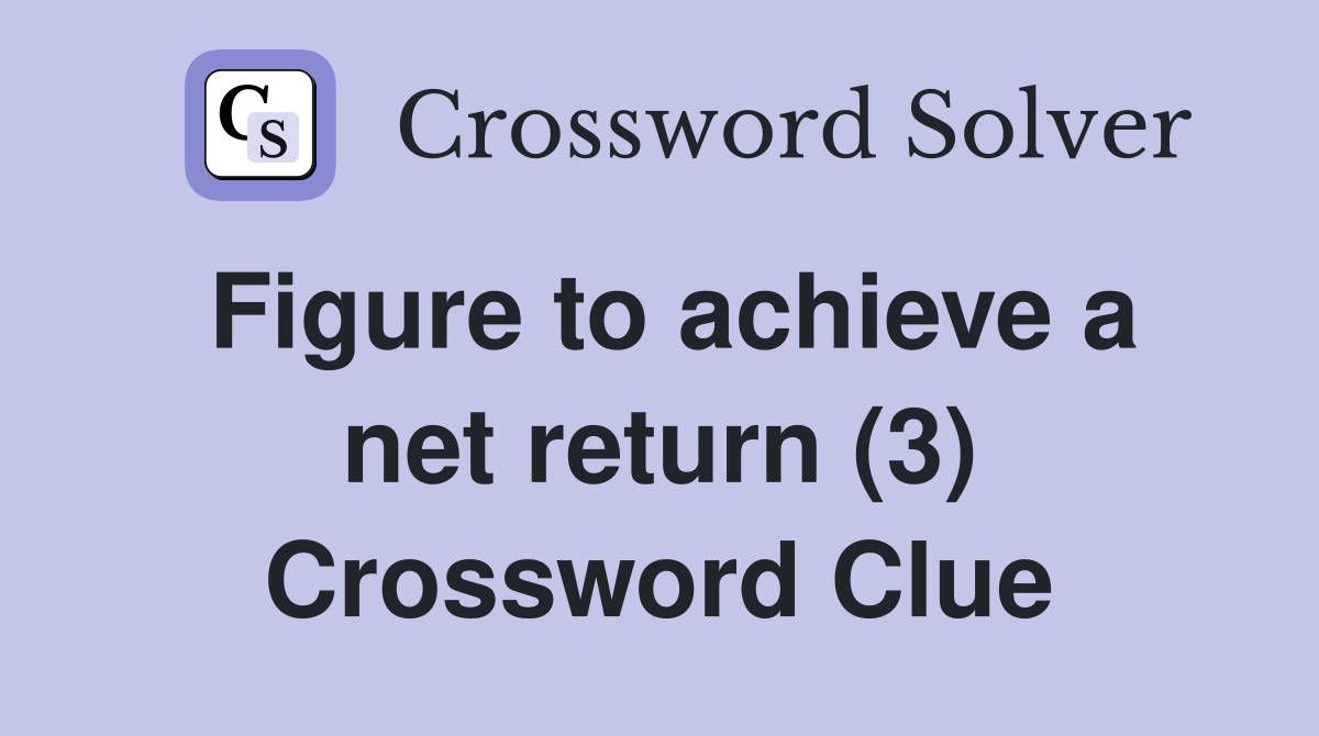 Figure to achieve a net return (3) Crossword Clue