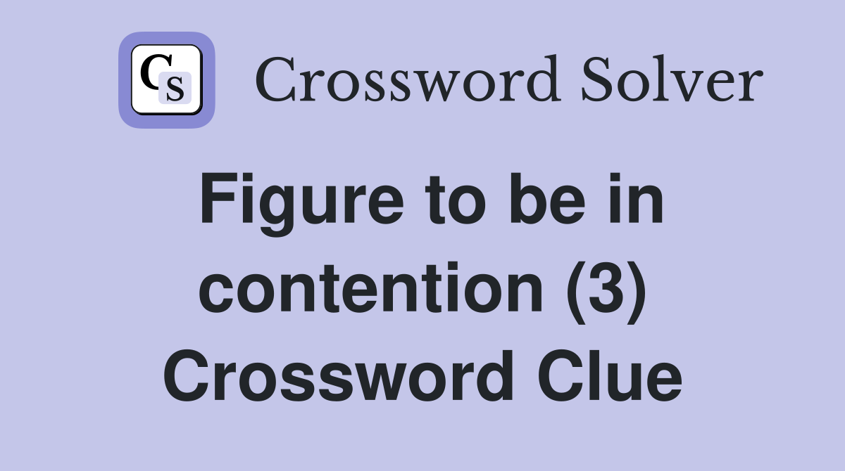 Figure to be in contention (3) Crossword Clue