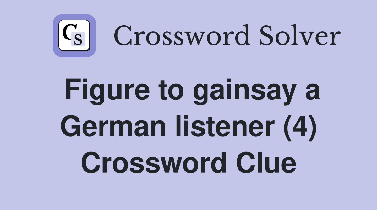 Figure to gainsay a German listener (4) Crossword Clue