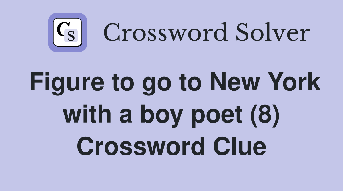 Figure to go to New York with a boy poet (8) Crossword Clue