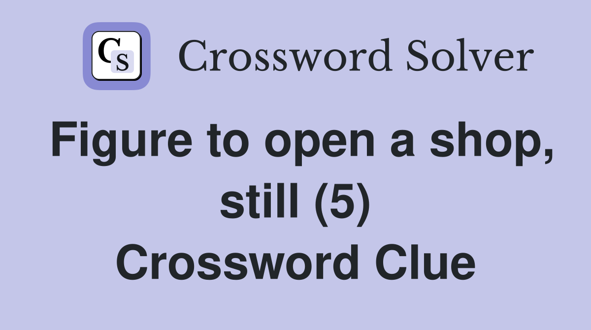 Figure to open a shop, still (5) Crossword Clue