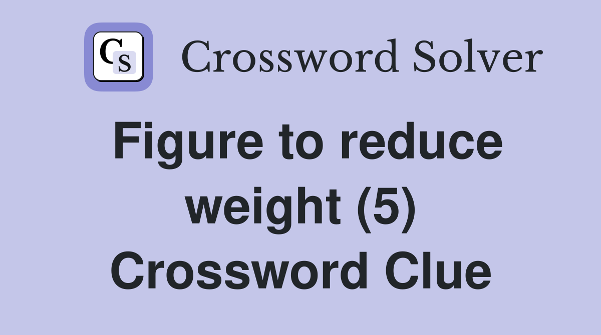 Figure to reduce weight (5) Crossword Clue